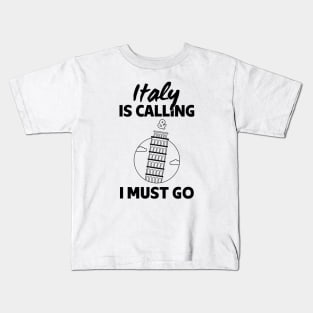 Italy Is Calling And I Must Go - Italy lover Gift Kids T-Shirt